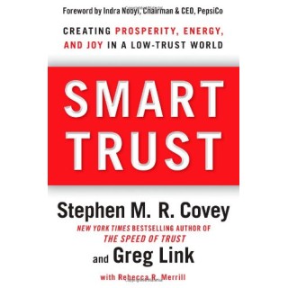 Smart Trust: Creating Prosperity, Energy, and Joy in a Low-Trust World